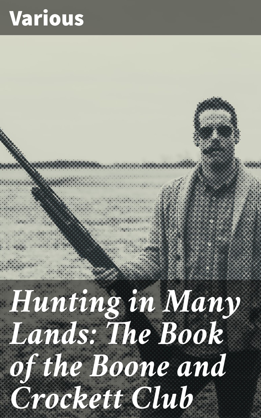 Hunting In Many Lands The Book Of The Boone And Crockett Club Various