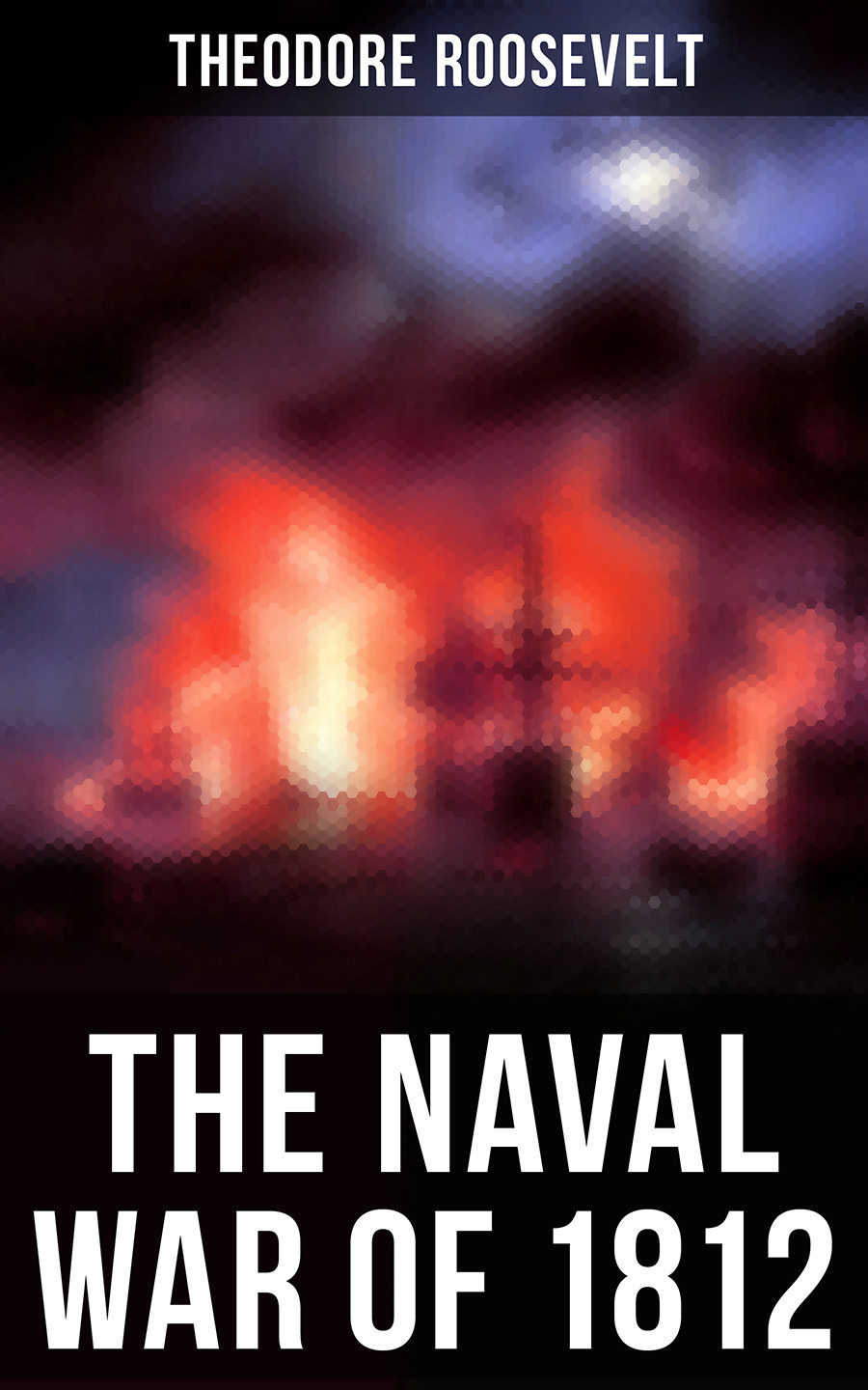 The Naval War Of 1812 Theodore Roosevelt