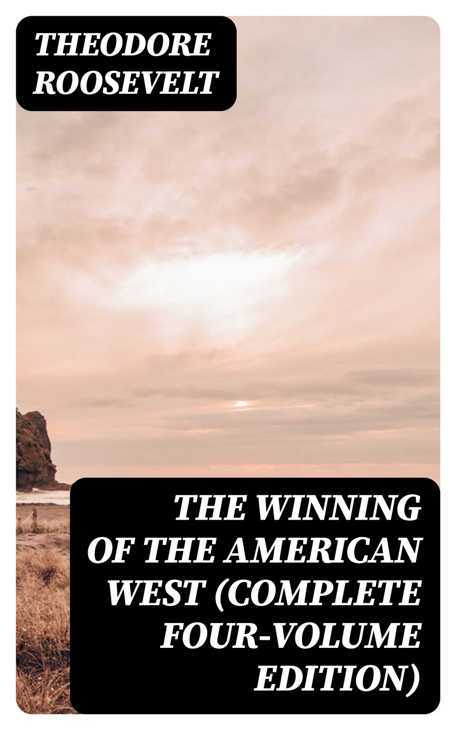 The Winning Of The American West Complete Fourvolume Edition Theodore Roosevelt