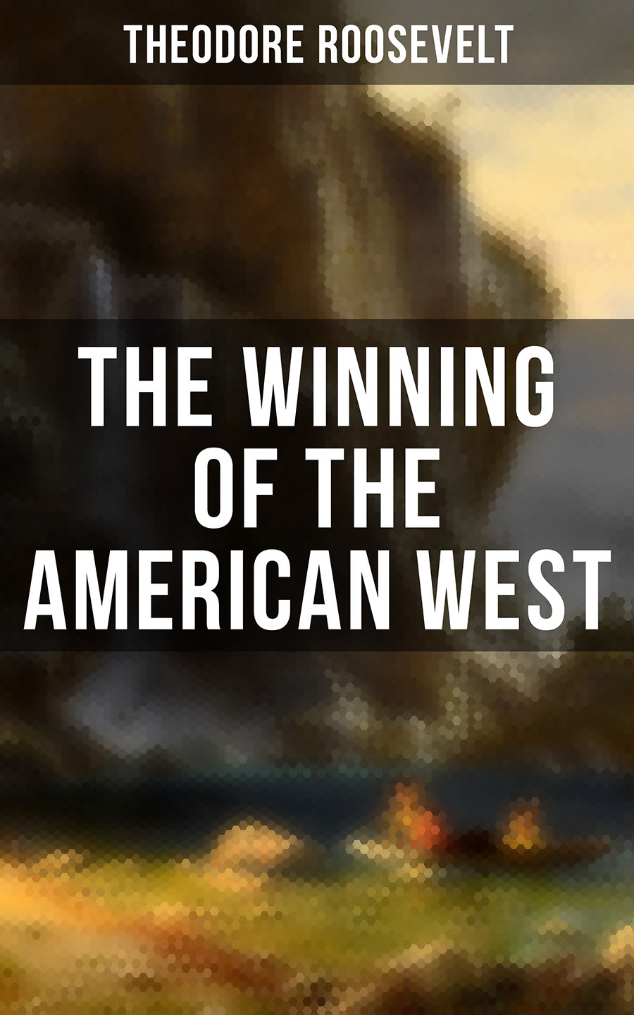 The Winning Of The American West Theodore Roosevelt