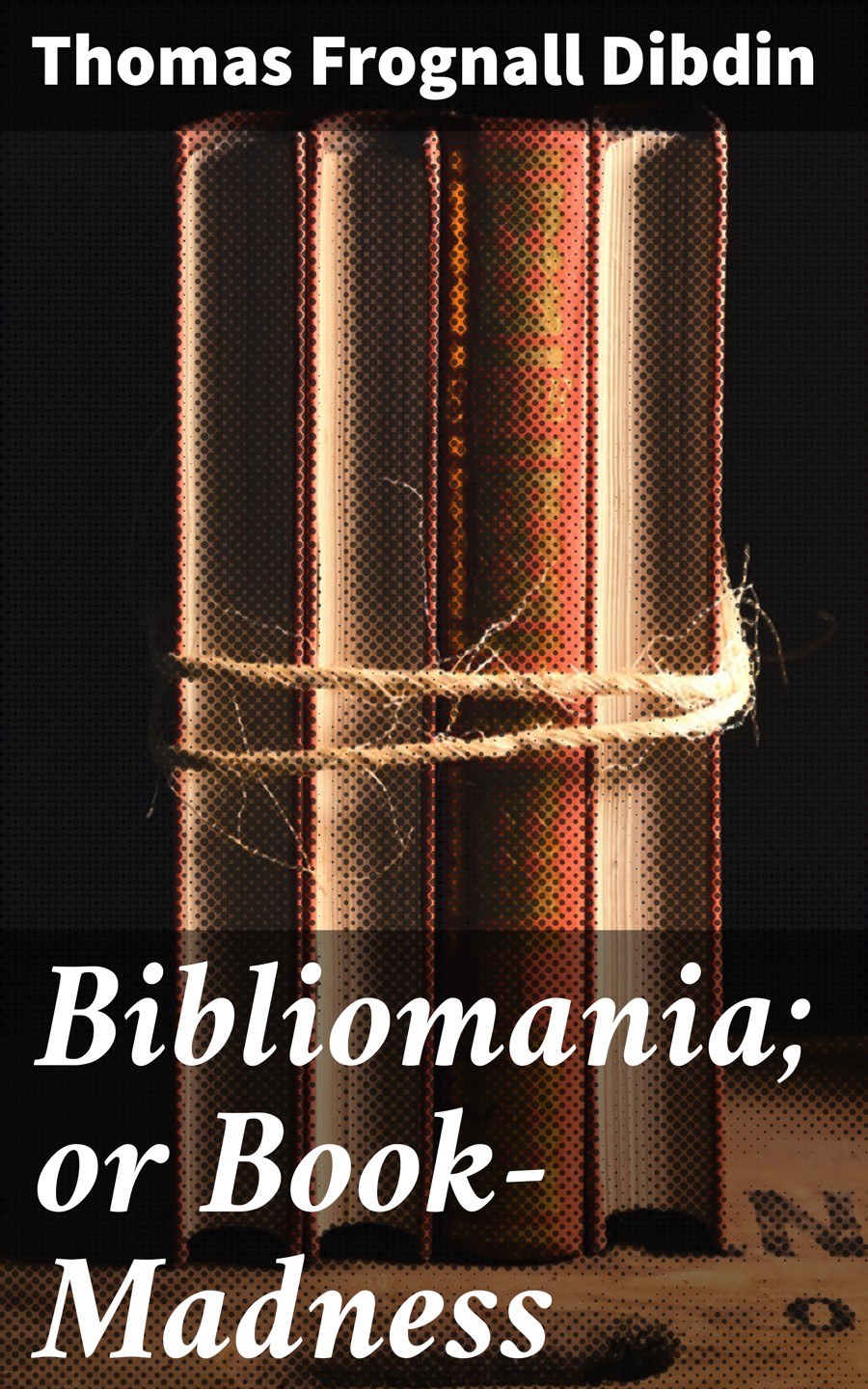 Bibliomania Or Bookmadness Thomas Frognall Dibdin