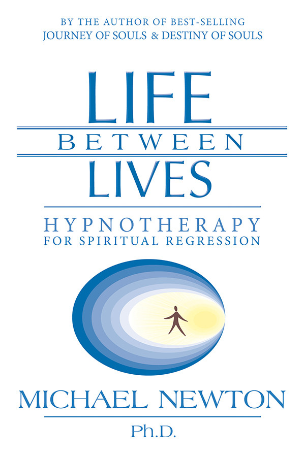 Life Between Lives Hypnotherapy For Spiritual Regression Michael Newton