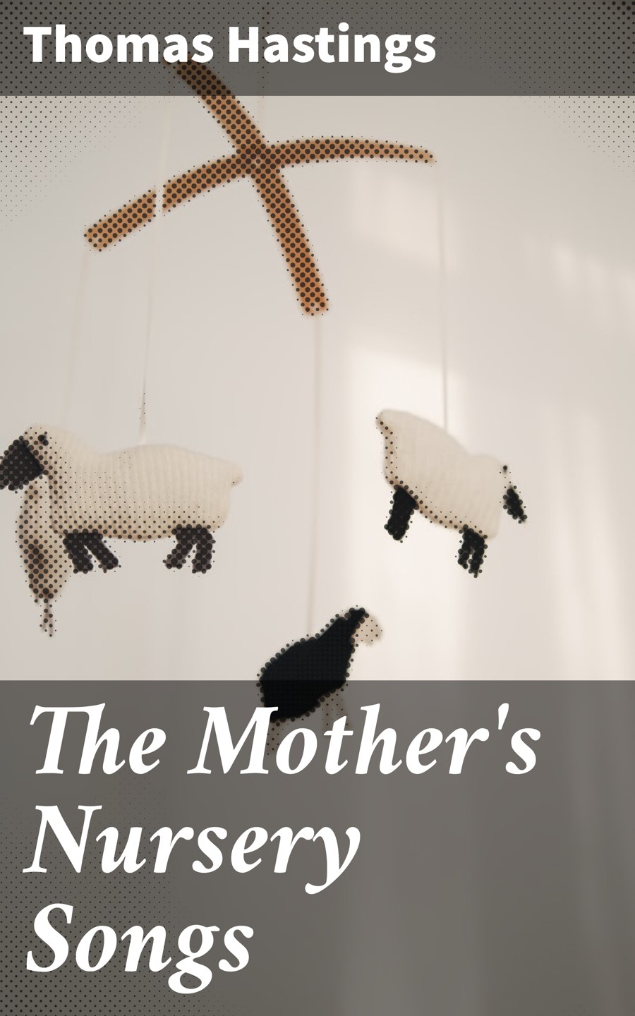 The Mothers Nursery Songs Thomas Hastings