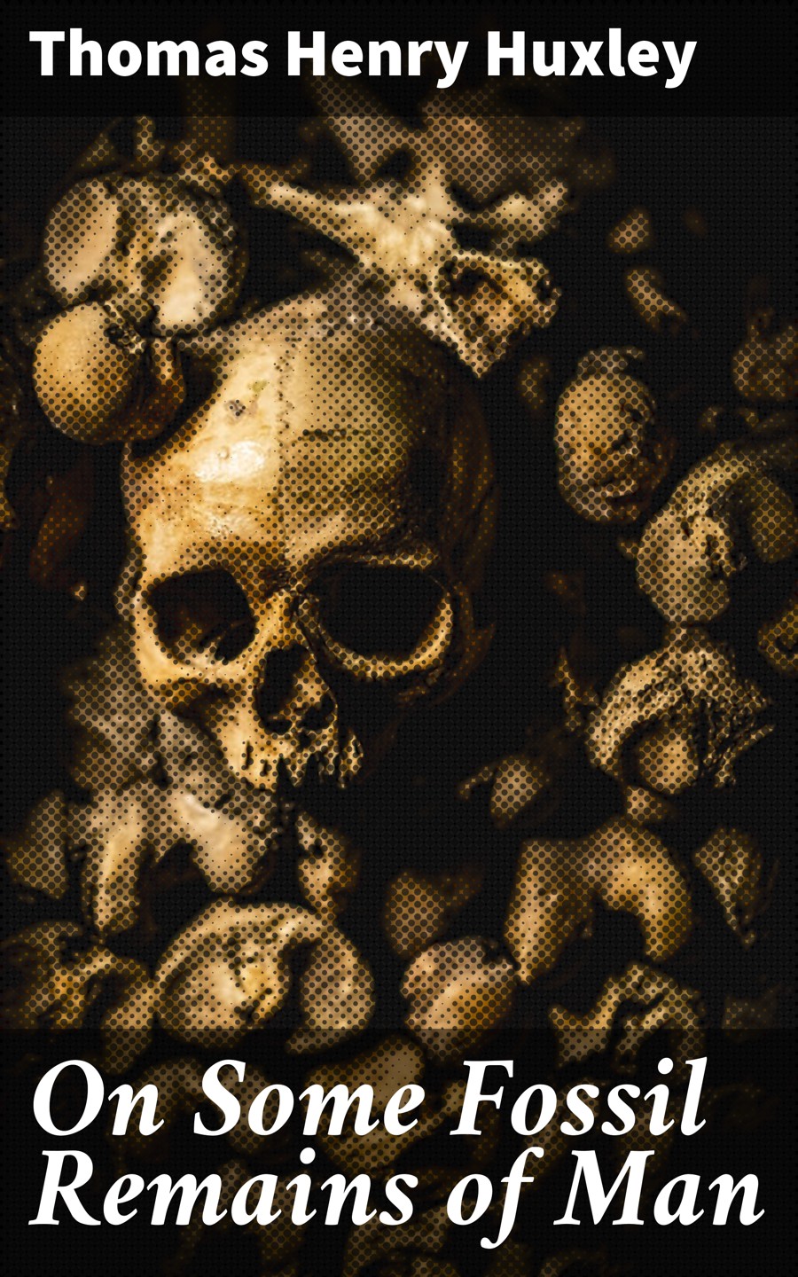 On Some Fossil Remains Of Man Thomas Henry Huxley