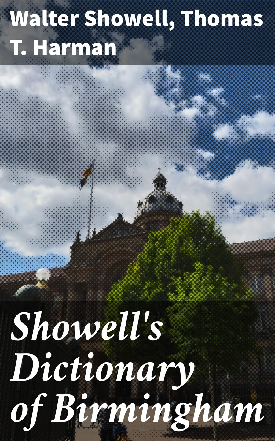 Showells Dictionary Of Birmingham Walter Showell Thomas T Harman