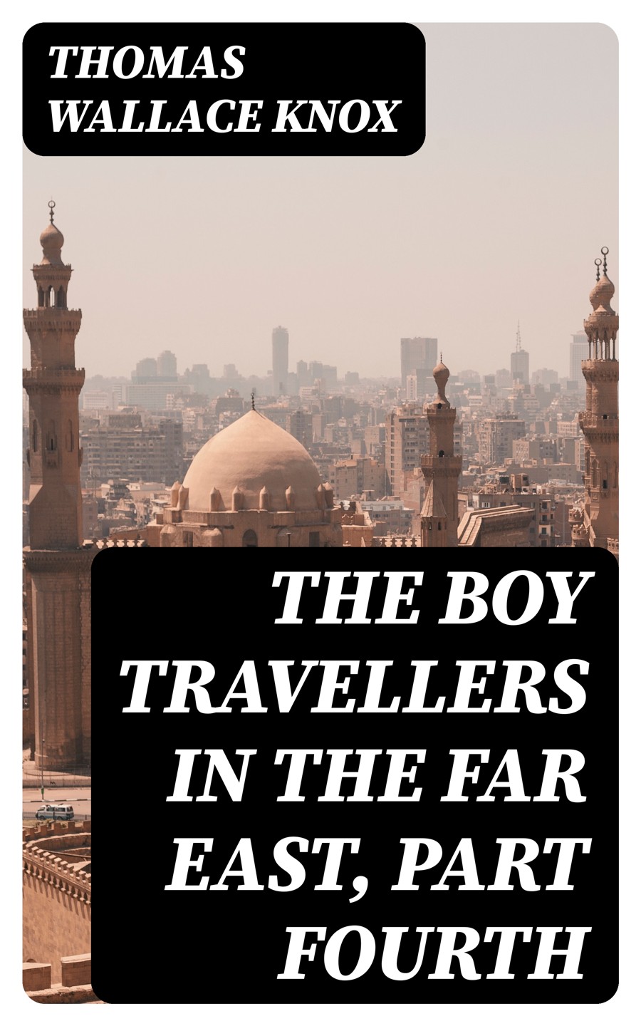 The Boy Travellers In The Far East Part Fourth Thomas Wallace Knox