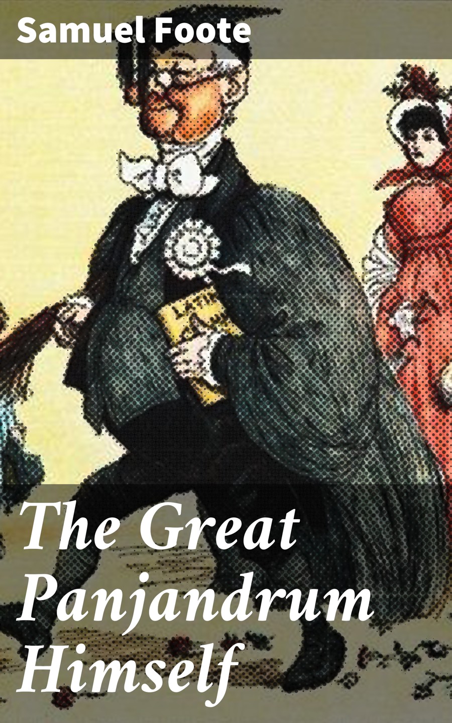 The Great Panjandrum Himself Samuel Foote