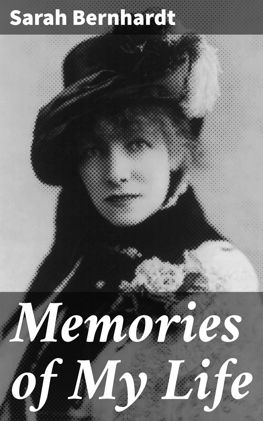Memories Of My Life Sarah Bernhardt