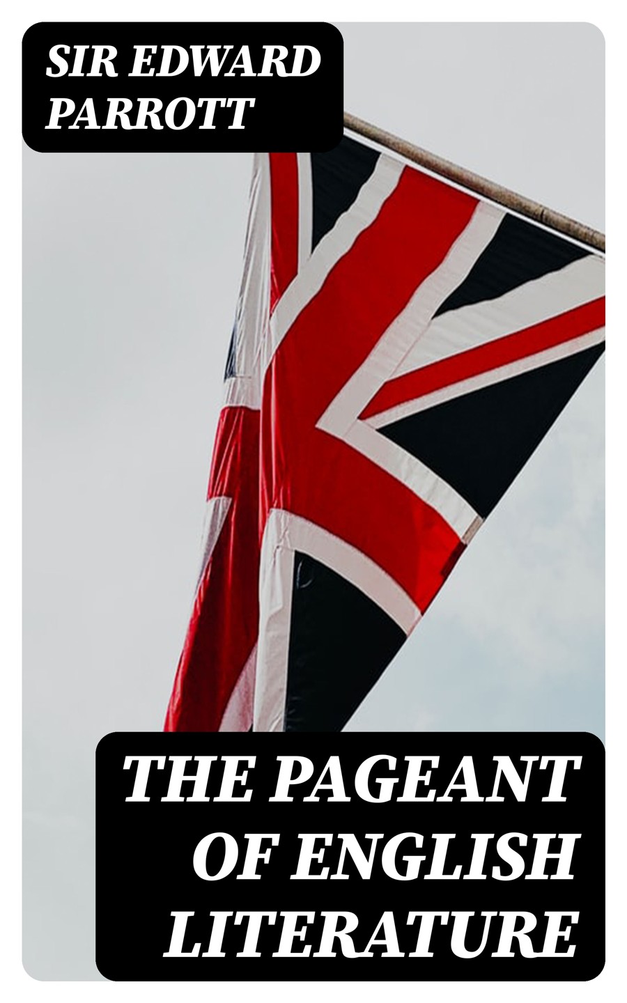 The Pageant Of English Literature Sir Edward Parrott