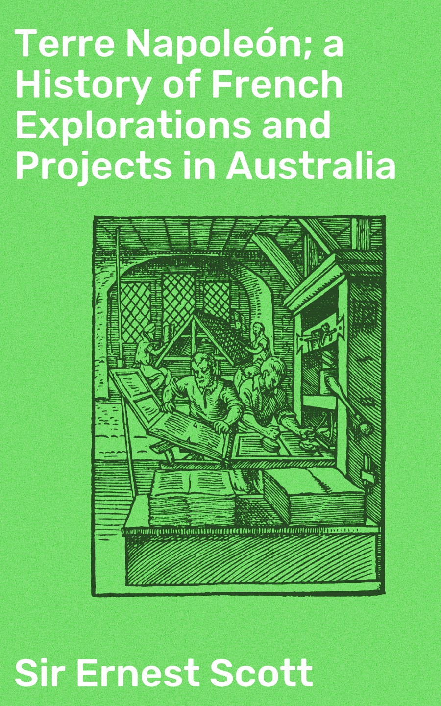 Terre Napolen A History Of French Explorations And Projects In Australia Sir Ernest Scott