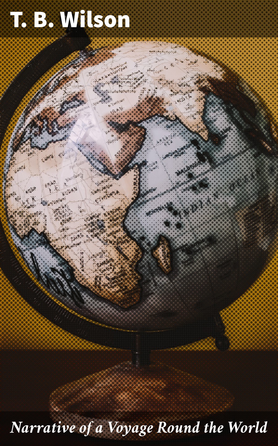Narrative Of A Voyage Round The World T B Wilson