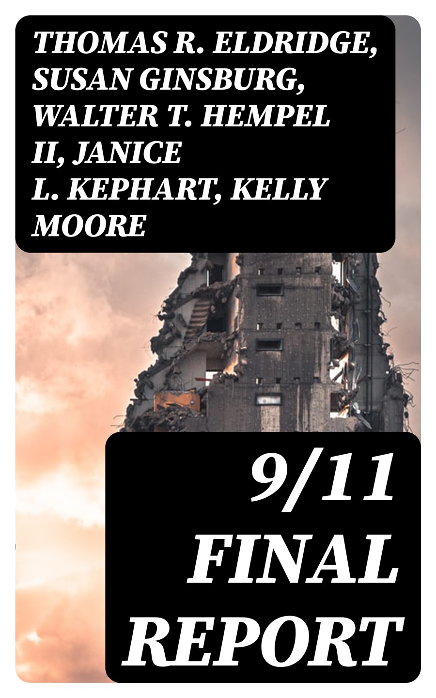911 Final Report Thomas R Eldridge Susan Ginsburg Walter T Hempel Ii Janice L Kephart Kelly Moore Joanne M Accolla The National Commission On Terrorist Attacks Upon The United State