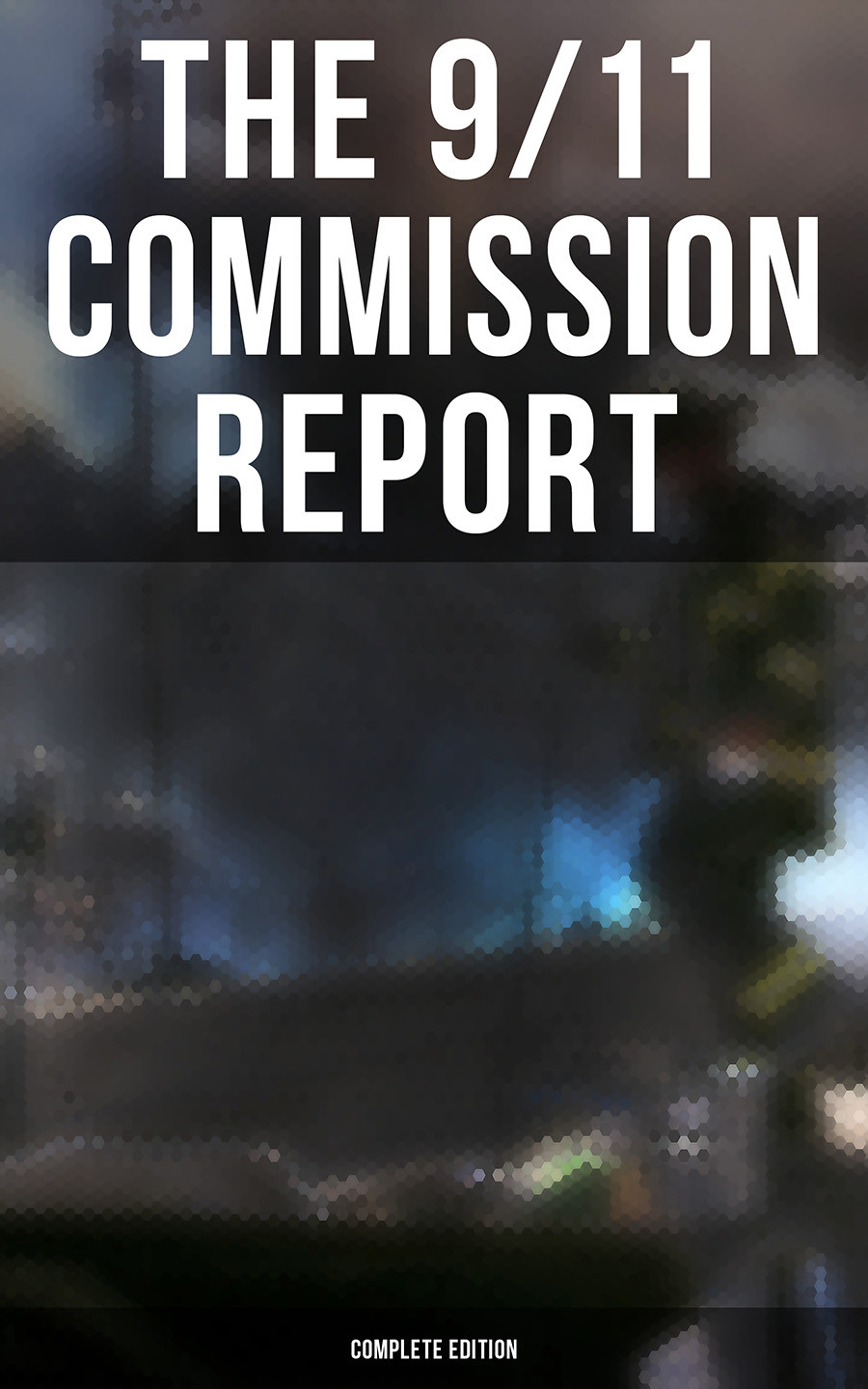 The 911 Commission Report Complete Edition Thomas R Eldridge