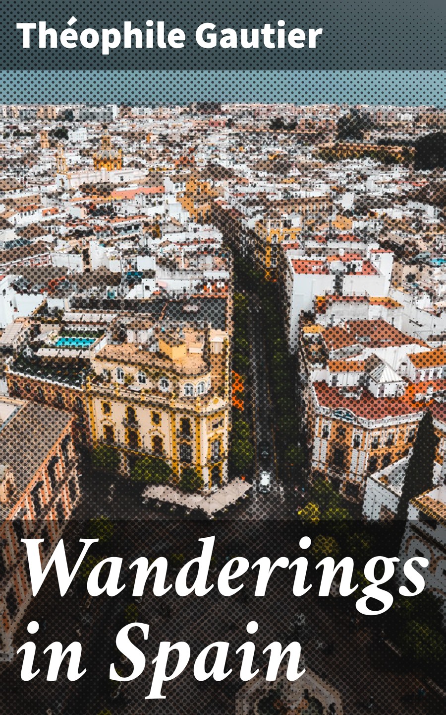 Wanderings In Spain Thophile Gautier
