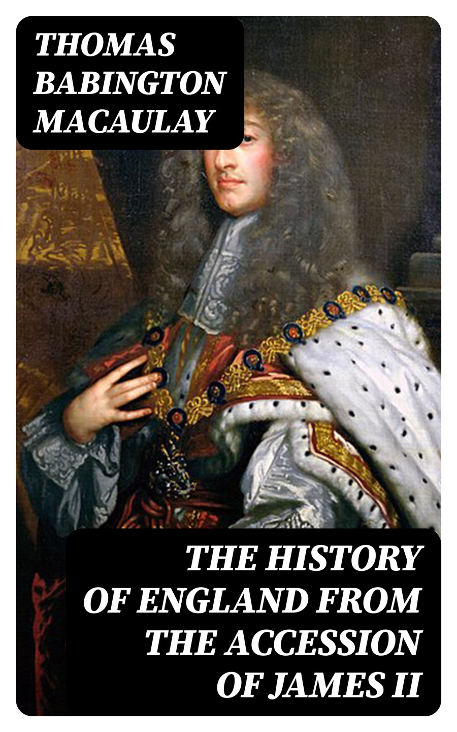 The History Of England From The Accession Of James Ii Vol 15 Thomas Babington Macaulay