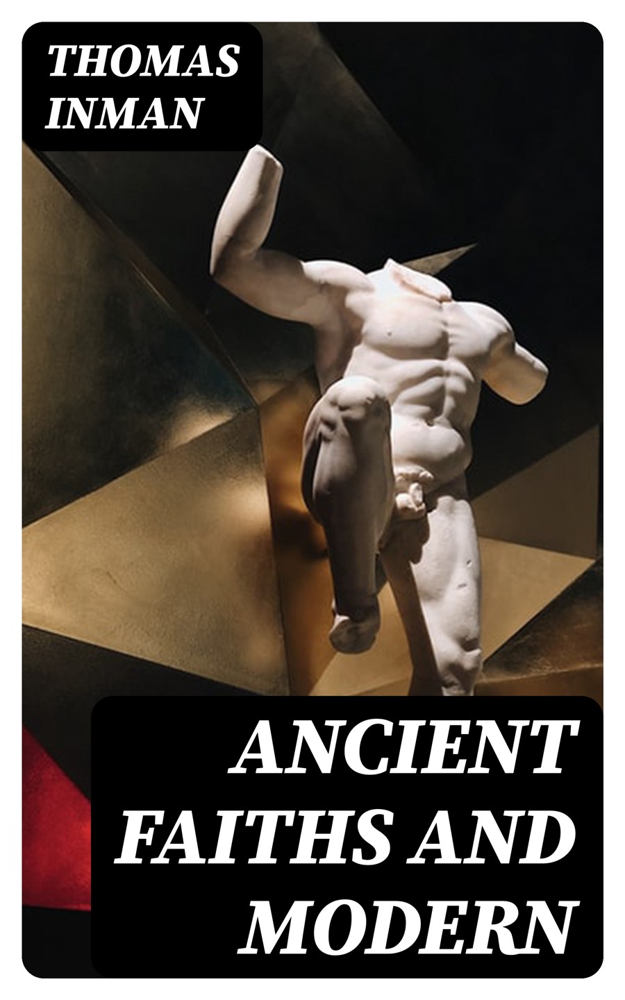 Ancient Faiths And Modern Thomas Inman