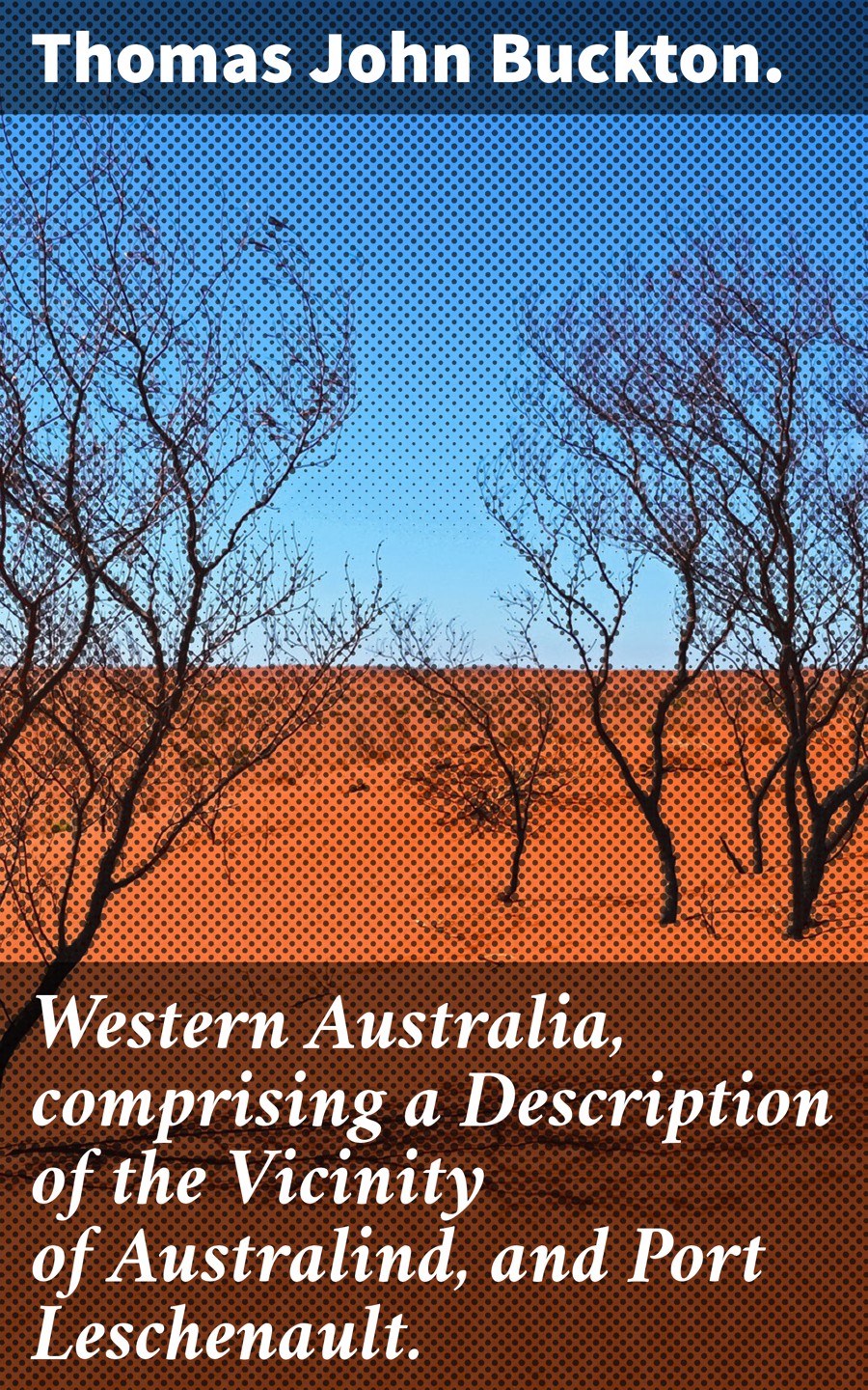 Western Australia Comprising A Description Of The Vicinity Of Australind And Port Leschenault Thomas John Buckton