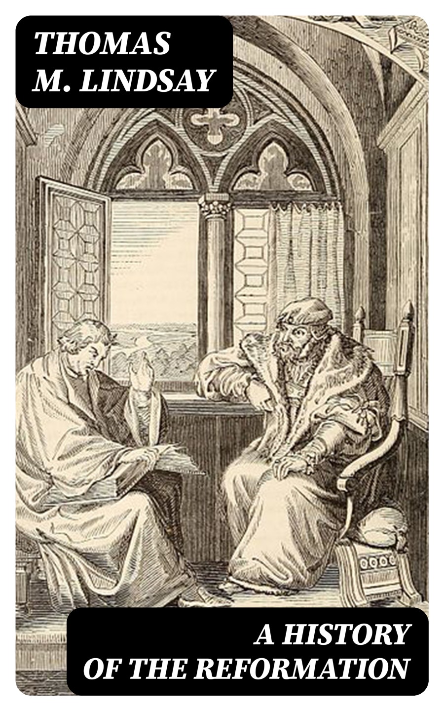 A History Of The Reformation Vol 12 Thomas M Lindsay