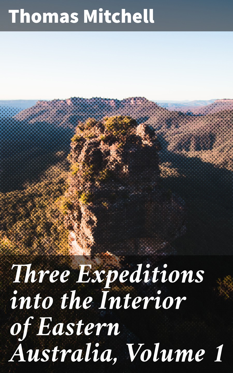 Three Expeditions Into The Interior Of Eastern Australia Volume 1 Thomas Mitchell