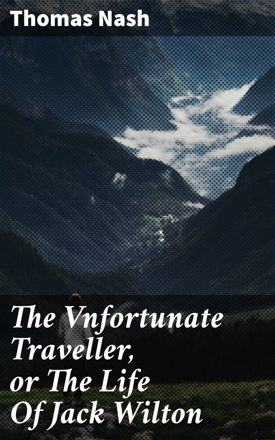 The Vnfortunate Traveller Or The Life Of Jack Wilton Thomas Nash
