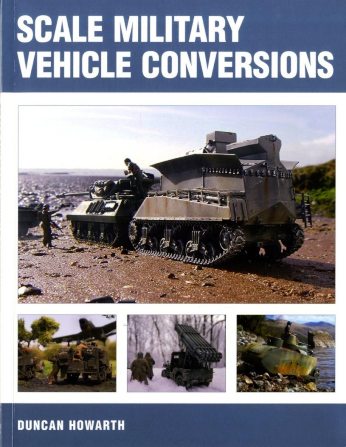 Scale Military Vehicle Conversions Duncan Howarth