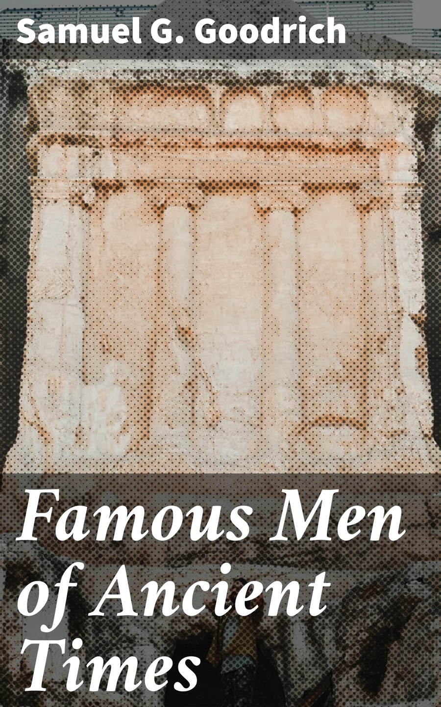 Famous Men Of Ancient Times Samuel G Goodrich