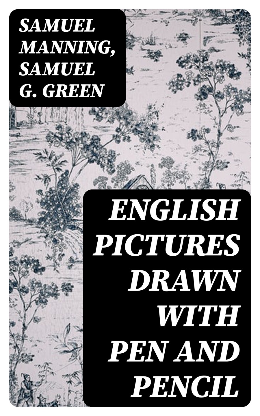 English Pictures Drawn With Pen And Pencil Samuel Manning Samuel G Green
