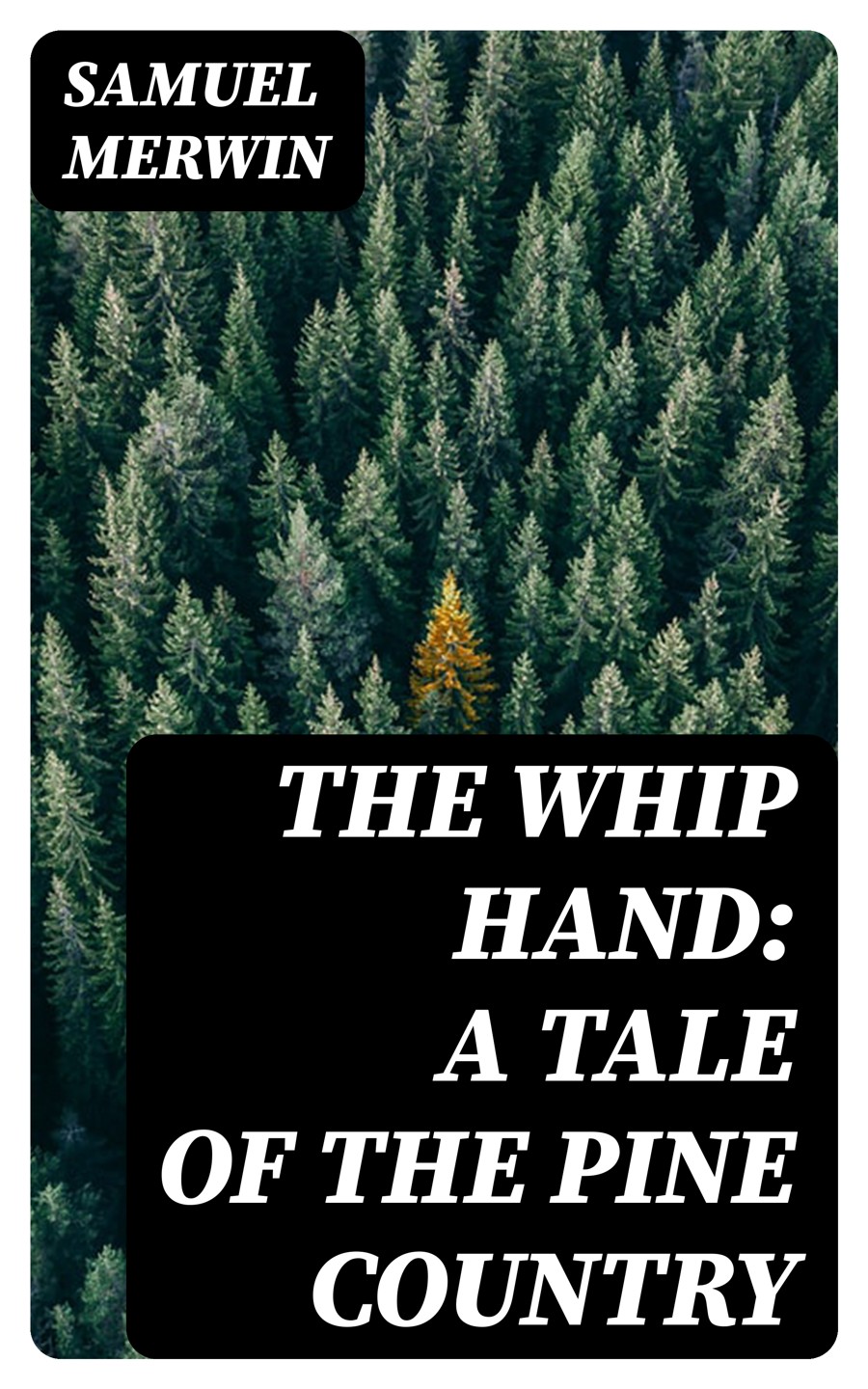The Whip Hand A Tale Of The Pine Country Samuel Merwin