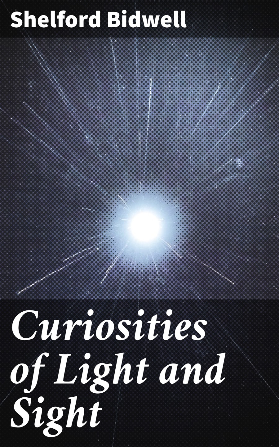 Curiosities Of Light And Sight Shelford Bidwell