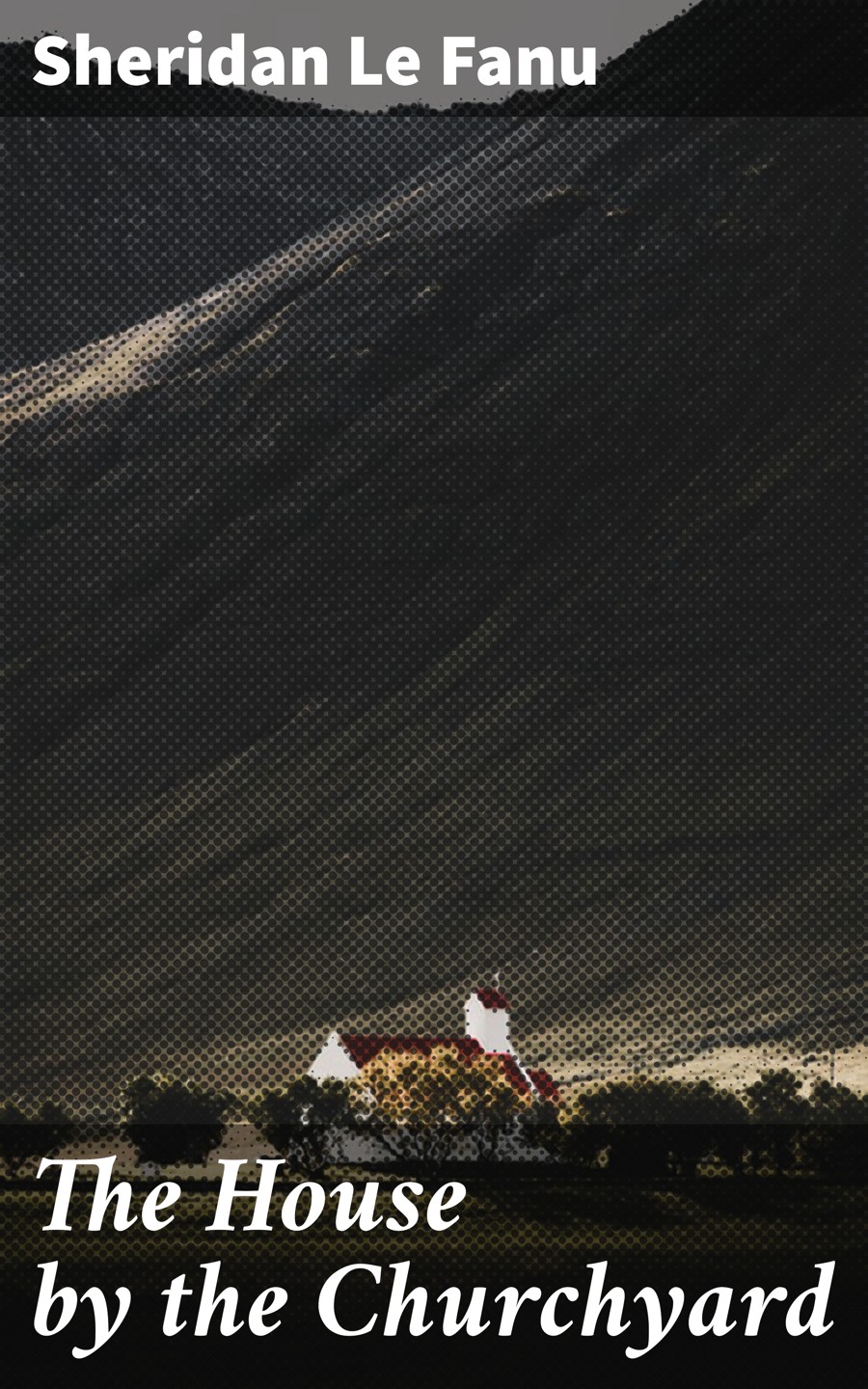 The House By The Churchyard Sheridan Le Fanu