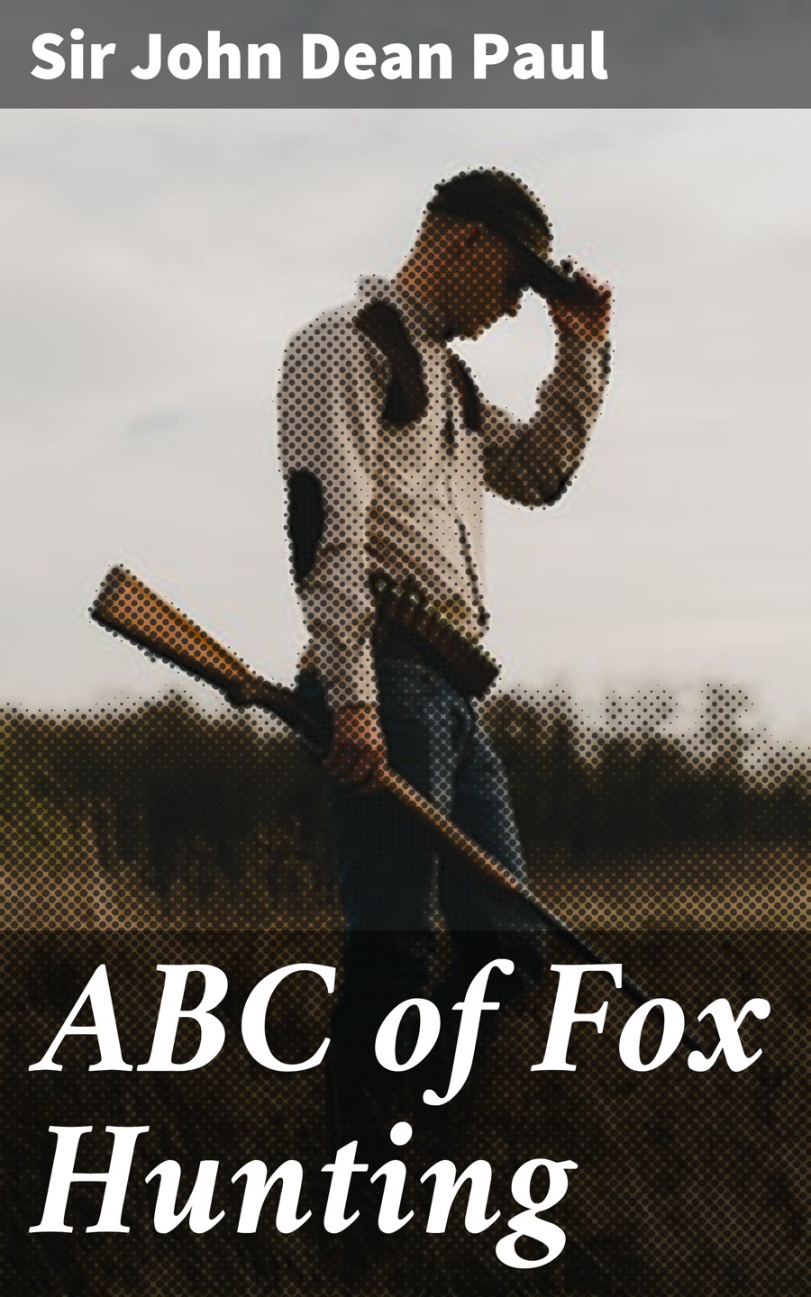 Abc Of Fox Hunting Sir John Dean Paul