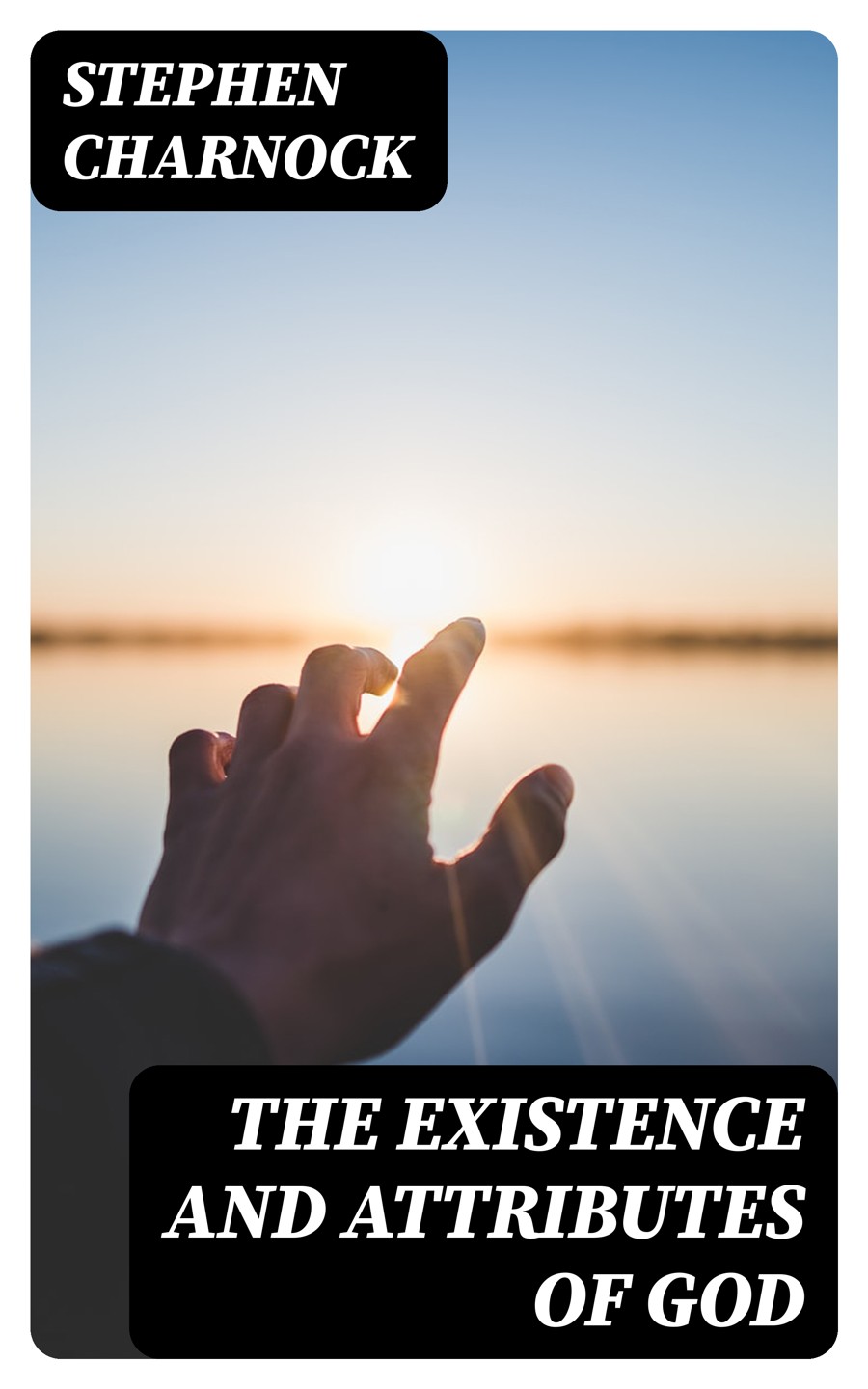 The Existence And Attributes Of God Stephen Charnock