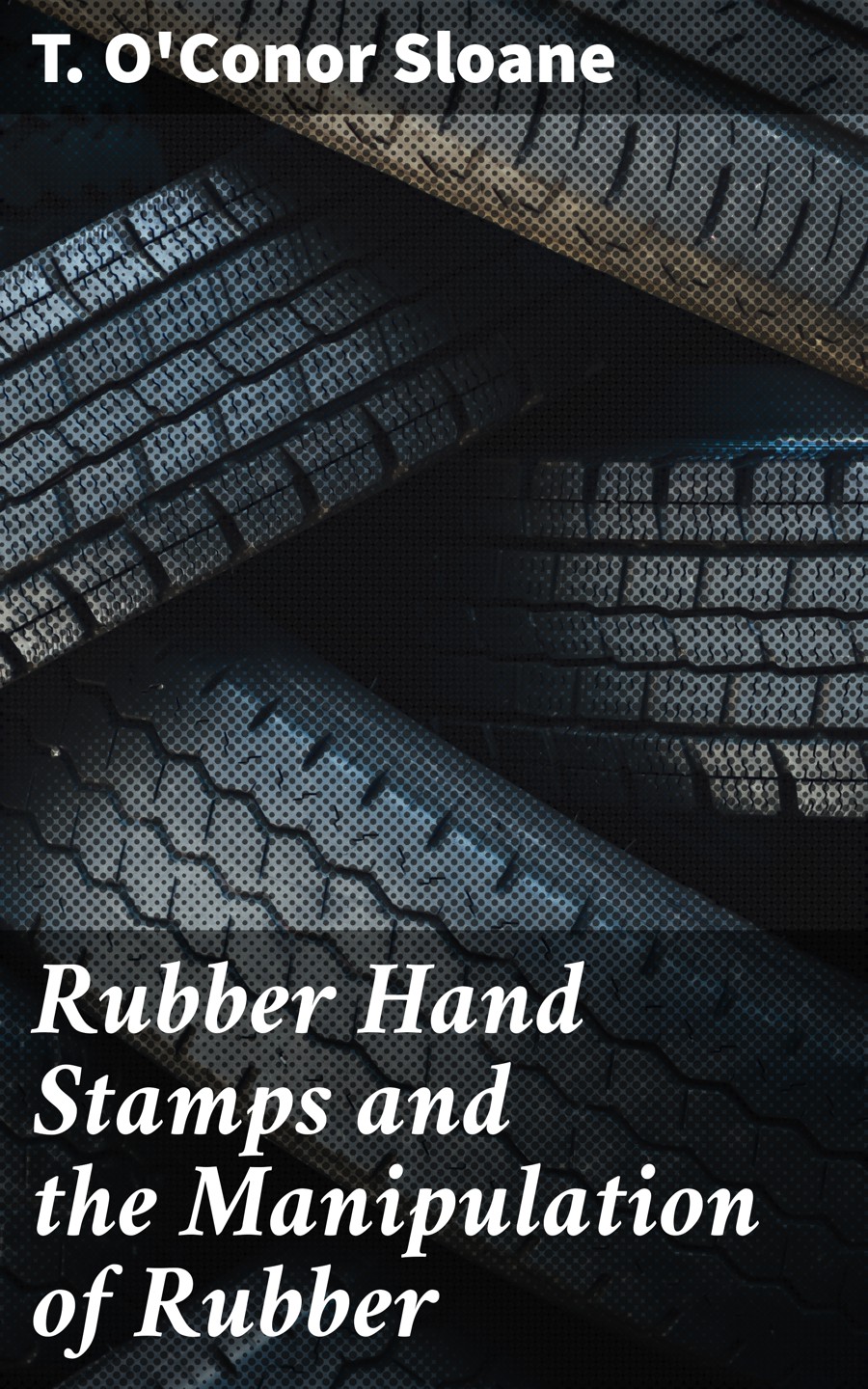 Rubber Hand Stamps And The Manipulation Of Rubber Reprint 1891 Sloane T Oconor