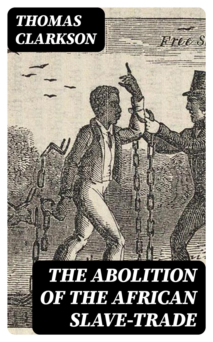 The Abolition Of The African Slavetrade Thomas Clarkson