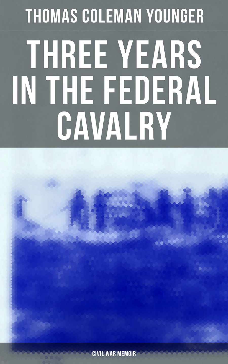 Three Years In The Federal Cavalry Civil War Memoir Thomas Coleman Younger