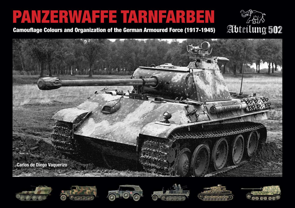 Panzerwaffe Tarnfarben Camouflage Colours And Organization Of The German Armoured Force 1st Edition Carlos De Diego Vaquerizo