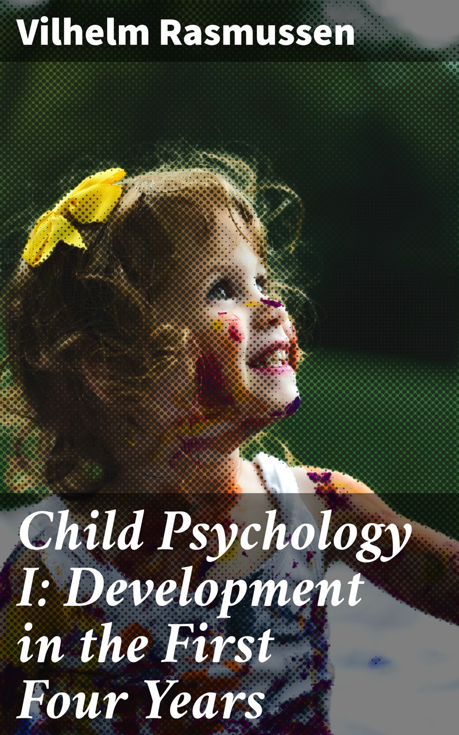 Child Psychology I Development In The First Four Years Vilhelm Rasmussen