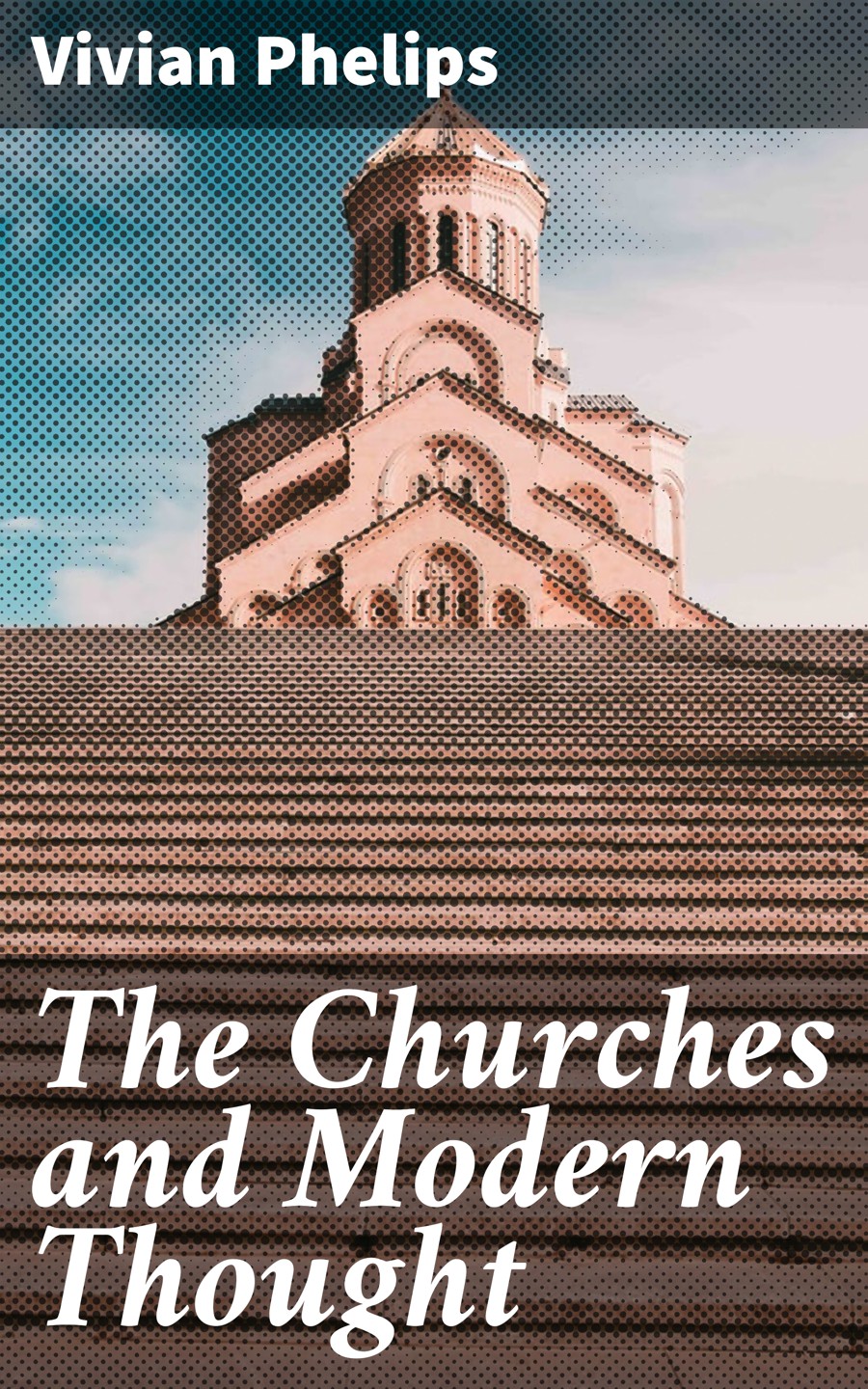 The Churches And Modern Thought Vivian Phelips
