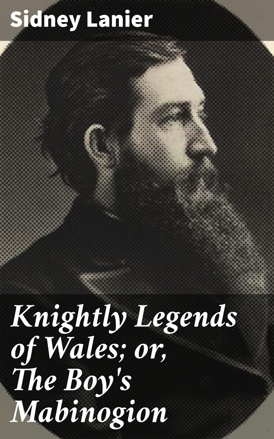 Knightly Legends Of Wales Or The Boys Mabinogion Sidney Lanier