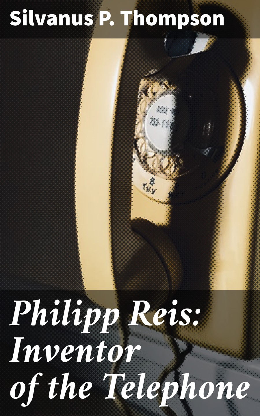Philipp Reis Inventor Of The Telephone Silvanus P Thompson