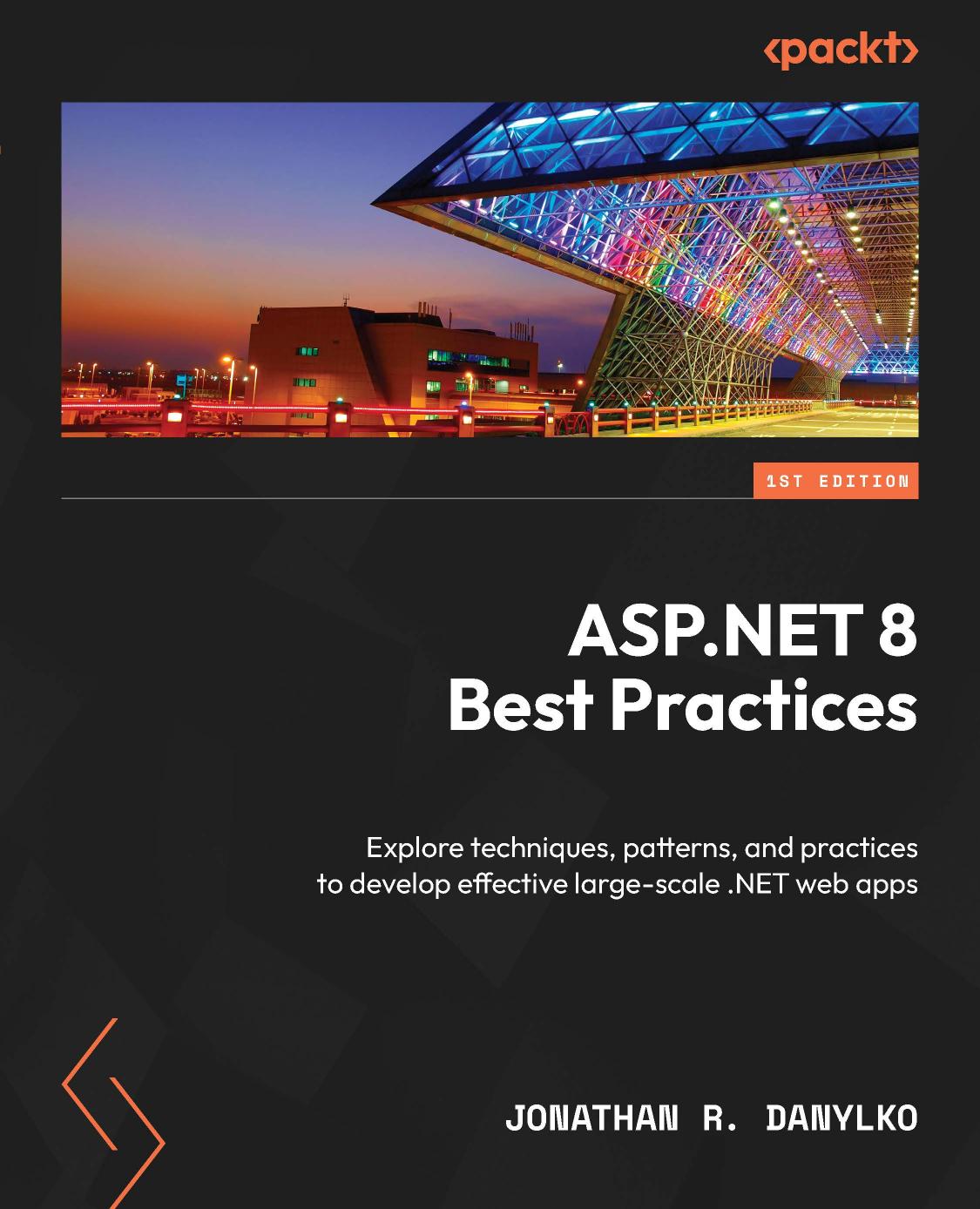 Aspnet 8 Best Practices Explore Techniques Patterns And Practices To Develop Effective Large Scale Net Apps 1st Edition Jonathan R Danylko