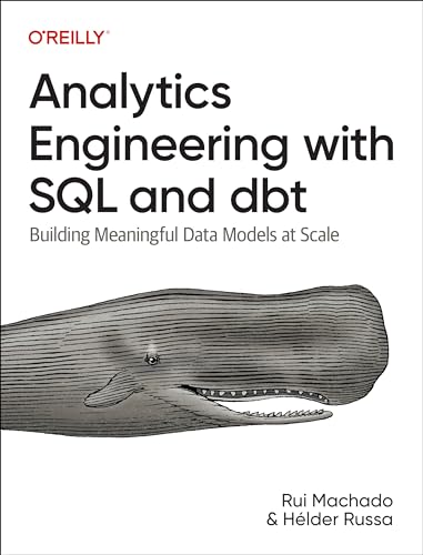 Analytics Engineering With Sql And Dbt Building Meaningful Data Models At Scale 1st Rui Pedro Machado