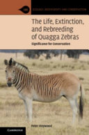 The Life Extinction And Rebreeding Of Quagga Zebras Significance For Conservation Peter Heywood