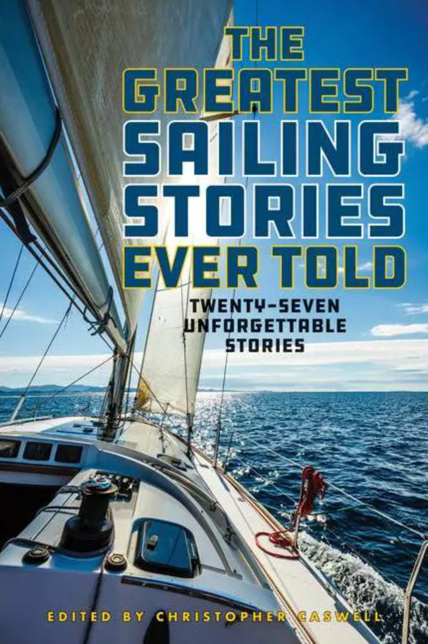 The Greatest Sailing Stories Ever Told Christopher Caswell