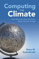 Computing The Climate How We Know What We Know About Climate Change Steve M Easterbrook