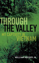Through The Valley My Captivity In Vietnam 1st Edition William Reeder Jr