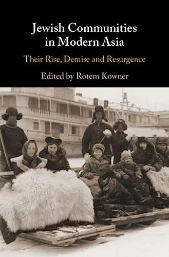 Jewish Communities In Modern Asia Their Rise Demise And Resurgence New Kowner