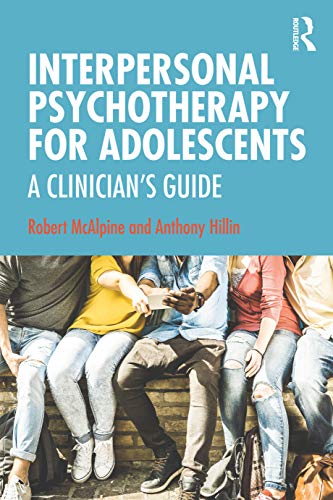 Interpersonal Psychotherapy For Adolescents A Clinicians Guide 1st Edition Robert Mcalpine