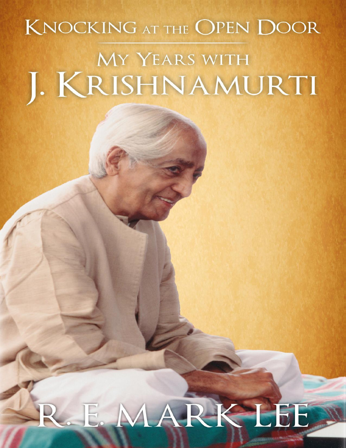 Knocking At The Open Door My Years With J Krishnamurti Re Mark Lee
