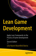 Lean Game Development Apply Lean Frameworks To The Process Of Game Development 2nd Edition 2nd Julia Naomi Rosenfield Boeira